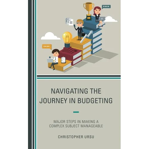 Navigating the Journey in Budgeting: Major Steps in Making a Complex Subject Manageable - Paperback