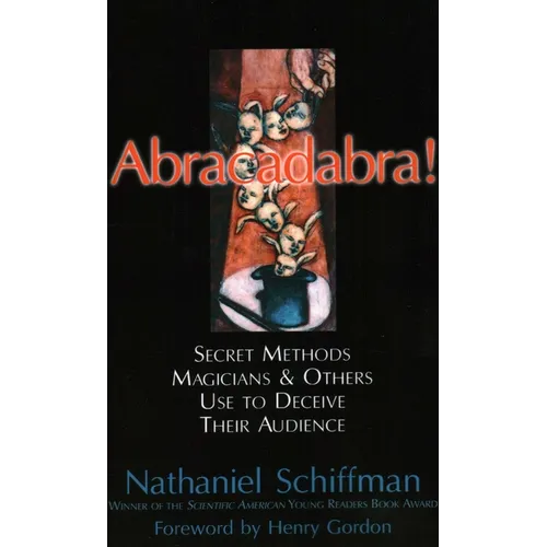 Abracadabra!: Secret Methods Magicians & Others Use to Deceive Their Audience - Paperback