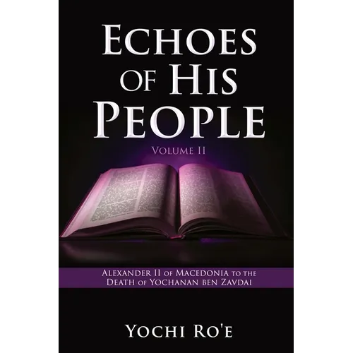 Echoes of His People Volume II: Alexander II of Macedonia to the Death of Yochanan ben Zavdai - Paperback