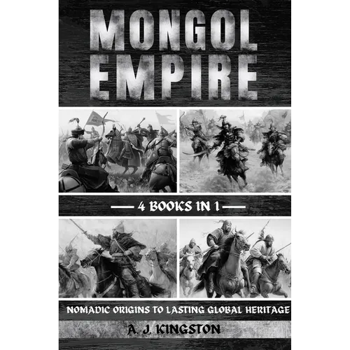 Mongol Empire: Nomadic Origins To Lasting Global Heritage - Paperback
