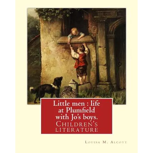 Little men: life at Plumfield with Jo's boys. NOVEL By: Louisa M. Alcott: Children's literature - Paperback