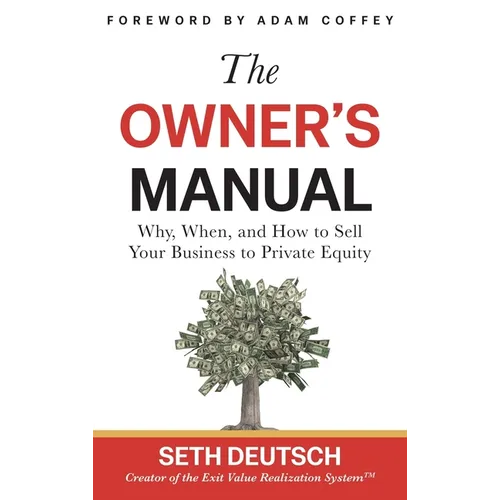 The Owner's Manual: Why, When, and How to Sell Your Business to Private Equity - Hardcover