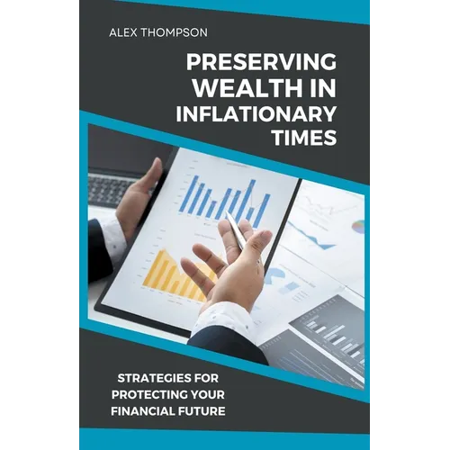 Preserving Wealth in Inflationary Times - Strategies for Protecting Your Financial Future - Paperback