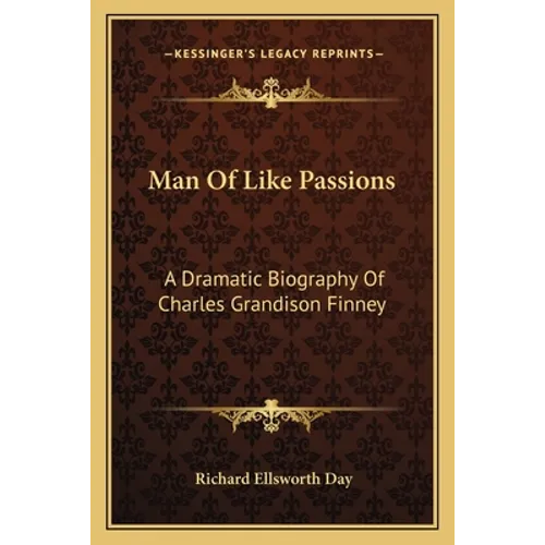 Man Of Like Passions: A Dramatic Biography Of Charles Grandison Finney - Paperback