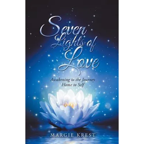 Seven Lights of Love: Awakening to the Journey Home to Self - Paperback
