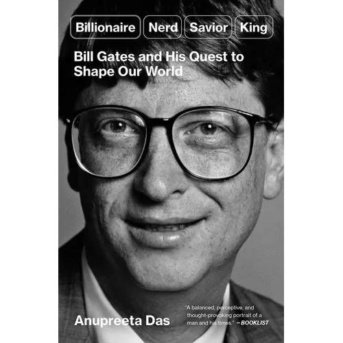 Billionaire, Nerd, Savior, King: Bill Gates and His Quest to Shape Our World - Paperback