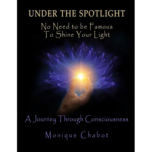 Under the Spotlight: No Need to be Famous to Shine Your Light - Paperback