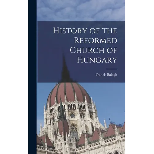 History of the Reformed Church of Hungary - Hardcover