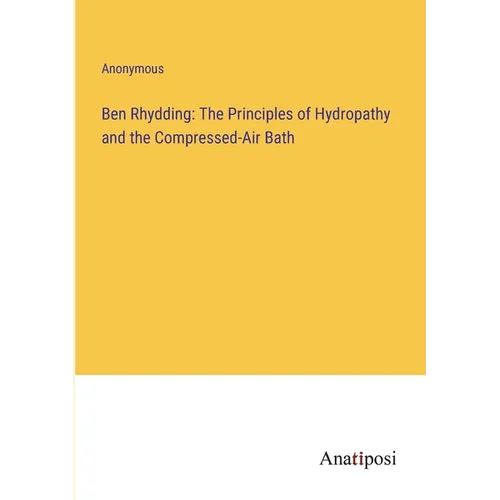Ben Rhydding: The Principles of Hydropathy and the Compressed-Air Bath - Paperback