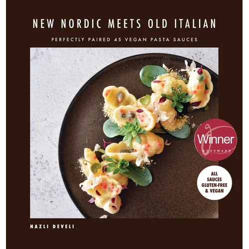 NEW NORDIC MEETS OLD ITALIAN (Winner of the Gourmand Awards 2023): Perfectly Paired 45 Vegan Pasta Sauces - Hardcover