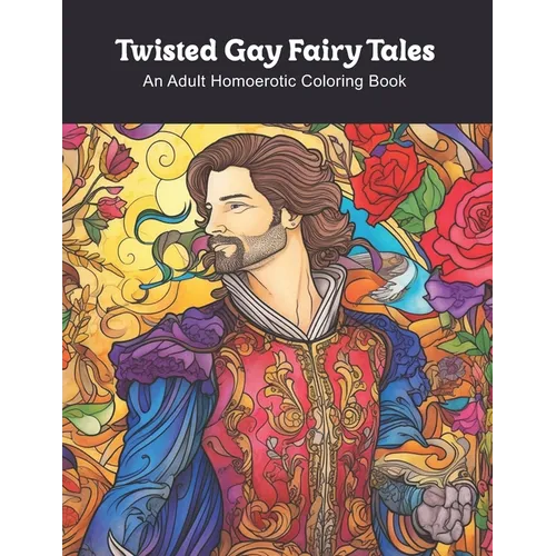 Twisted Gay Fairy Tales: An Adult Homoerotic Coloring Book - Paperback