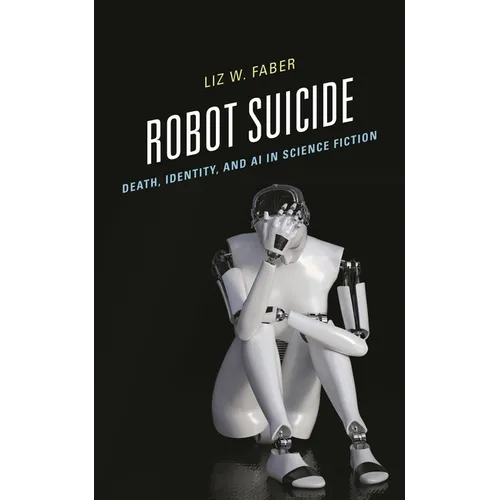 Robot Suicide: Death, Identity, and AI in Science Fiction - Hardcover