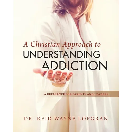 A Christian Approach to Understanding Addiction - Paperback