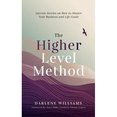 The Higher Level Method: Success Stories on How to Master Your Business and Life Goals - Paperback