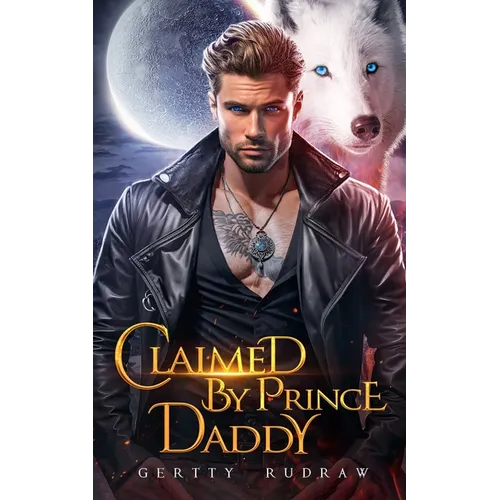 Claimed by Prince Daddy: A Secret Baby Rejected Mate Werewolf Shifter Romance - Paperback