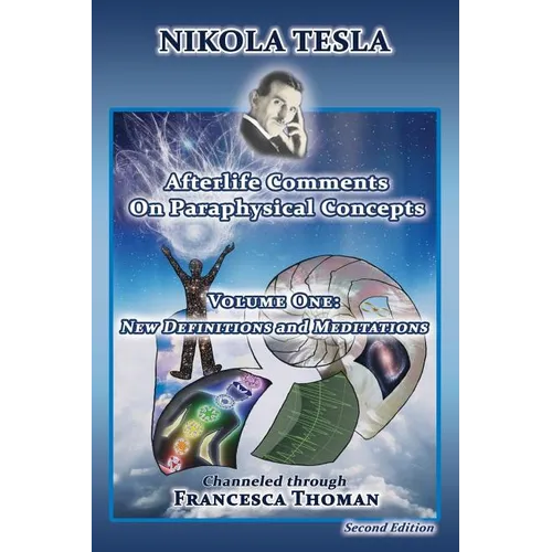 Nikola Tesla: Afterlife Comments on Paraphysical Concepts, Volume One: New Definitions and Meditations - Paperback