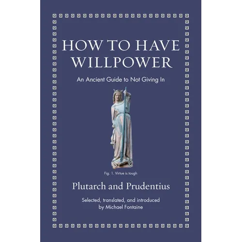 How to Have Willpower: An Ancient Guide to Not Giving in - Hardcover