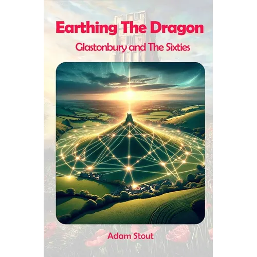 Earthing The Dragon - Glastonbury and the 60's - Paperback