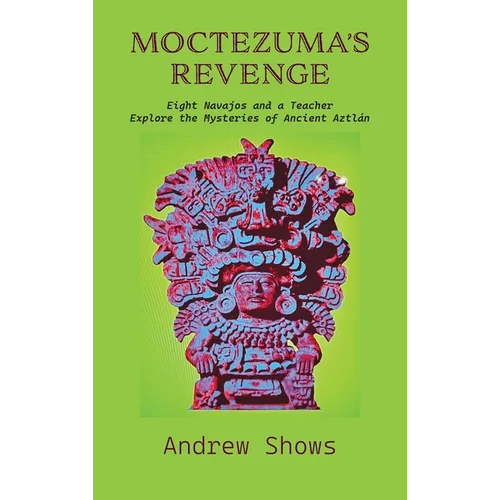 Moctezuma's Revenge: Eight Navajos and a Teacher Explore the Mysteries of Ancient Aztlán (hardcover) - Hardcover