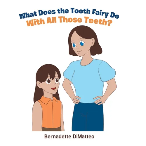 What Does the Tooth Fairy Do With All Those Teeth? - Hardcover