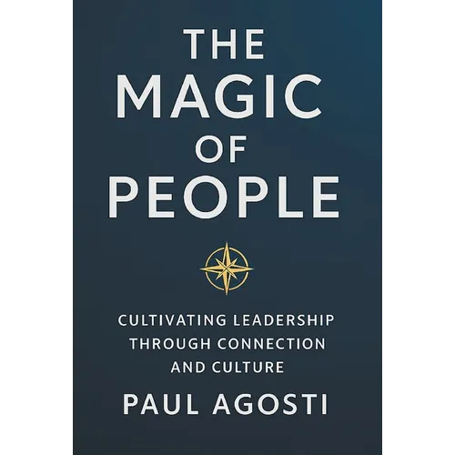 The Magic of People: Cultivating Leadership Through Connection and Culture - Hardcover
