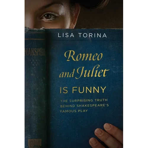 Romeo and Juliet Is Funny: The Surprising Truth Behind Shakespeare's Famous Play - Paperback