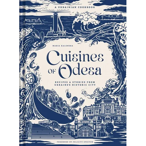 Cuisines of Odesa: A Ukranian Cookbook - Hardcover