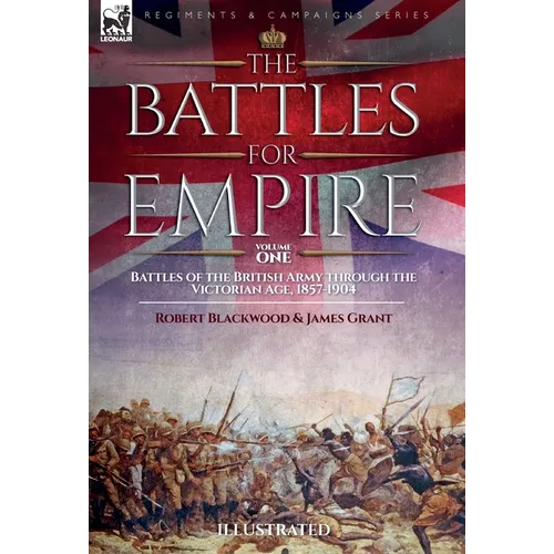 The Battles for Empire Volume 2: Battles of the British Army through the Victorian Age, 1857-1904 - Hardcover