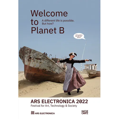 Ars Electronica 2022: Festival of Art, Technology & Society: Welcome to Planet B. a Different Life Is Possible! But How? - Paperback