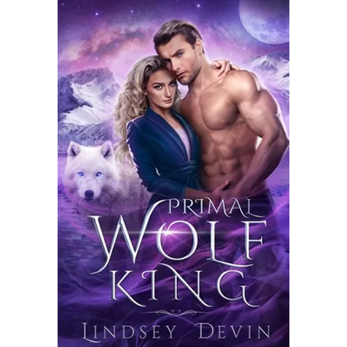 Primal Wolf King: An Enemies To Lovers Paranormal Romance - Paperback