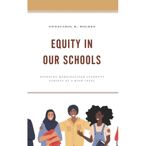 Equity in Our Schools: Ensuring Marginalized Students Achieve at a High Level - Hardcover