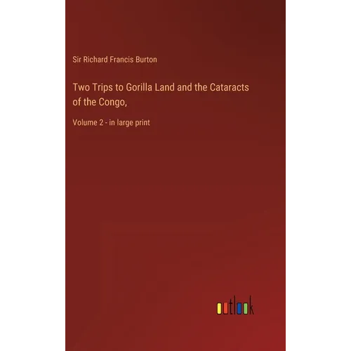 Two Trips to Gorilla Land and the Cataracts of the Congo,: Volume 2 - in large print - Hardcover