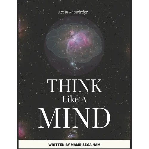 Think Like A Mind: Act In Knowledge - Paperback