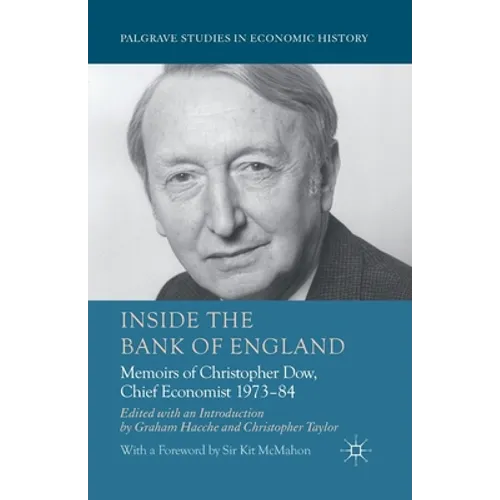 Inside the Bank of England: Memoirs of Christopher Dow, Chief Economist, 1973-84 - Paperback