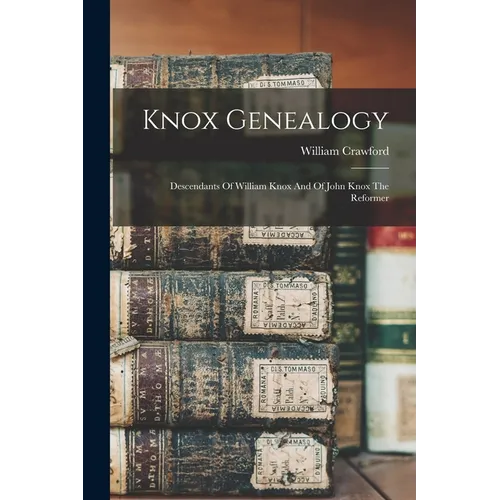 Knox Genealogy: Descendants Of William Knox And Of John Knox The Reformer - Paperback