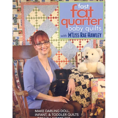 Fast, Fat Quarter Baby Quilts with m'Liss Rae Hawley: Make Darling Doll, Infant, & Toddler Quilts - Bonus Layette Set - Paperback