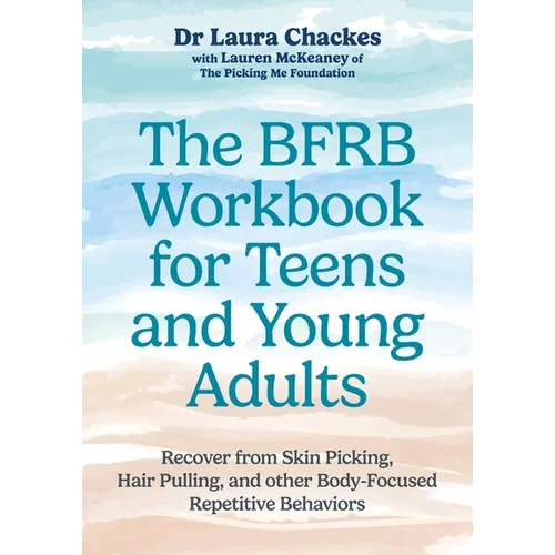 The Bfrb Workbook for Teens and Young Adults: Recover from Skin Picking, Hair Pulling, and Other Body-Focused Repetitive Behaviors - Paperback