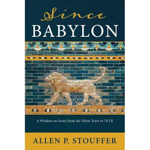 Since Babylon: A Window on Israel from the Silent Years to 70 CE - Hardcover