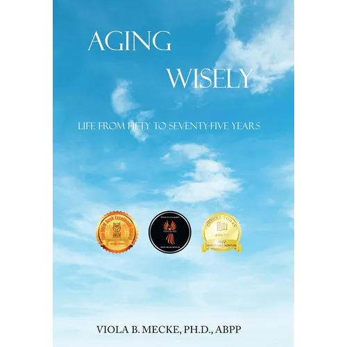 Aging Wisely: Life from Fifty to Seventy-Five Years - Hardcover