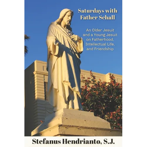 Saturdays with Father Schall: On Fatherhood, Intellectual Life, and Friendship - Paperback