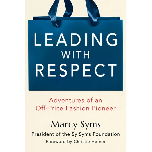 Leading with Respect: Adventures of an Off-Price Fashion Pioneer - Hardcover