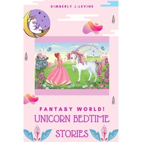 Fantasy World! Unicorn Bedtime Stories: Favorite Bedtime Stories, Unicorn Bedtime Story Book for Kids (Cool Bedtime Stories) - Paperback