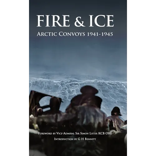 Fire & Ice Arctic Convoys 1941-1945 - Hardcover