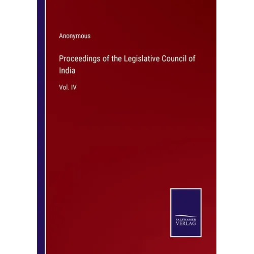 Proceedings of the Legislative Council of India: Vol. IV - Paperback
