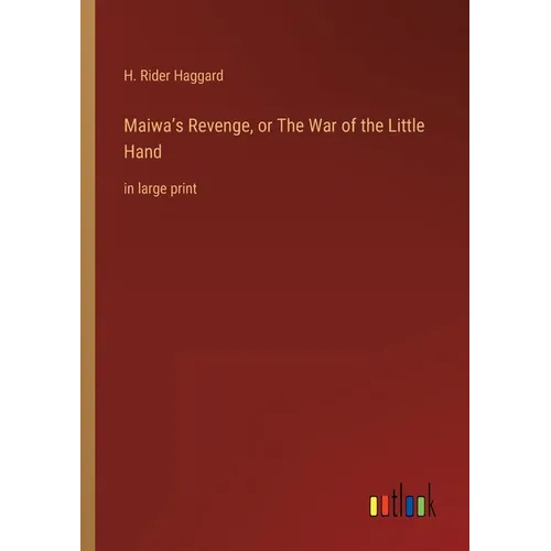 Maiwa's Revenge, or The War of the Little Hand: in large print - Paperback