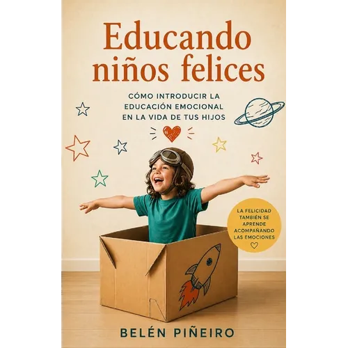 Educando niños felices: Cómo introducir la educación emocional en la vida de tus hijos - Paperback