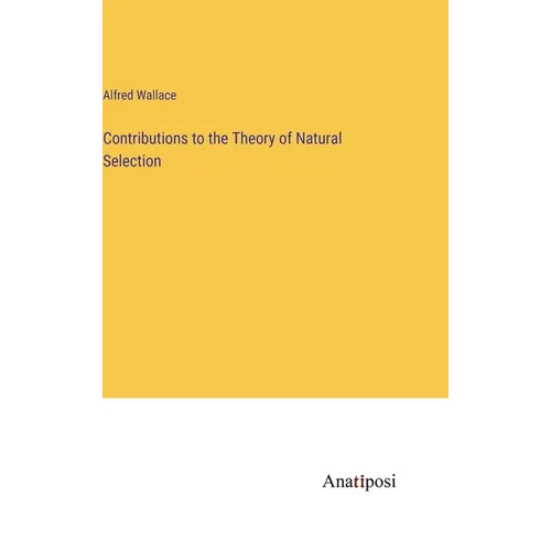 Contributions to the Theory of Natural Selection - Hardcover