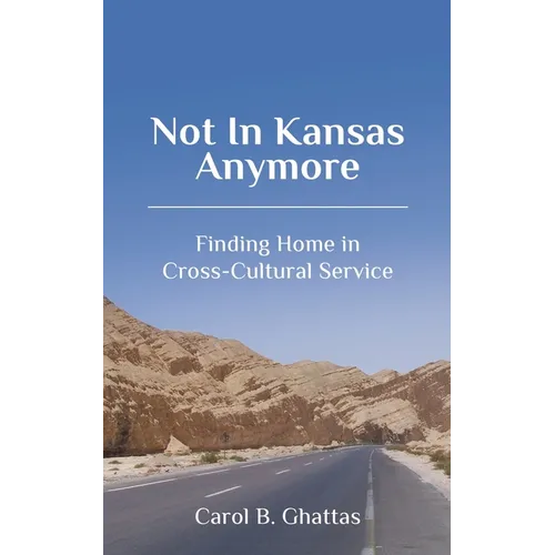 Not in Kansas Anymore: Finding Home in Cross-Cultural Service - Paperback