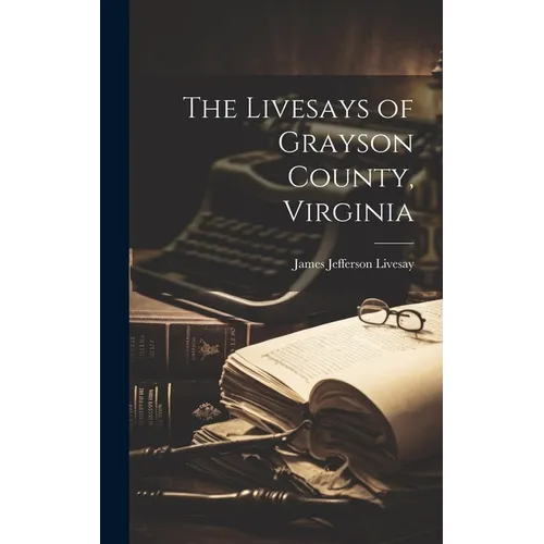The Livesays of Grayson County, Virginia - Hardcover