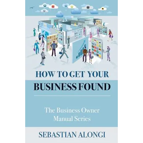 How to Get Your Business Found: The Business Owner Manual Series - Paperback